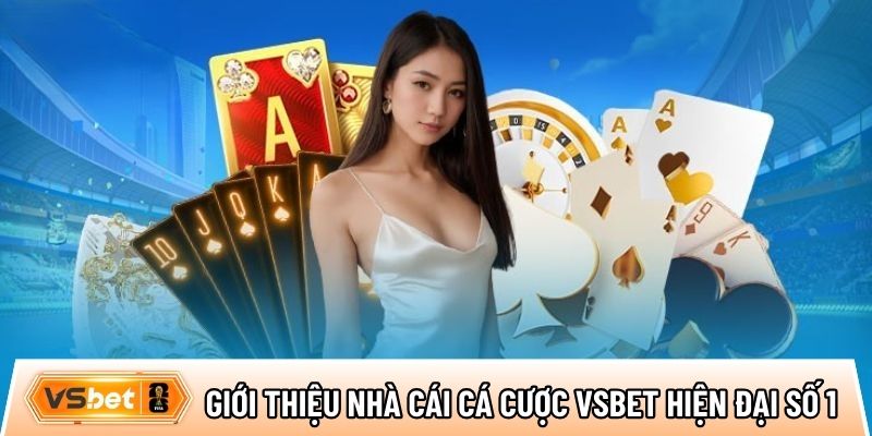 Giới thiệu nhà cái cá cược Vsbet hiện đại số 1