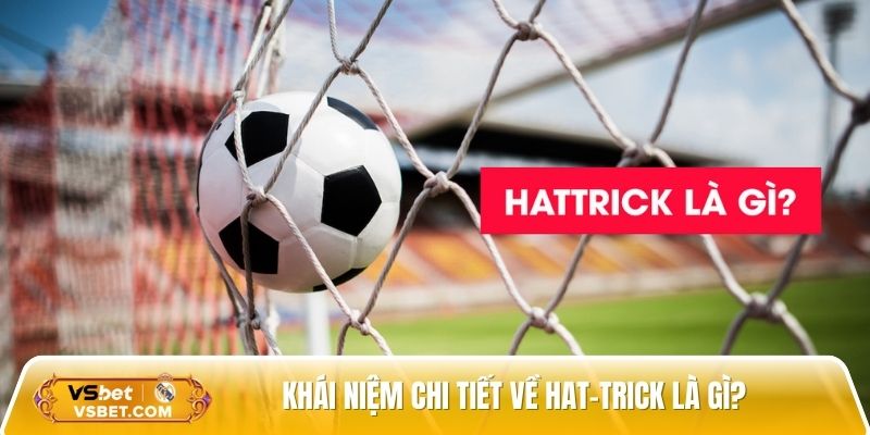 Khái niệm chi tiết về hat-trick là gì?