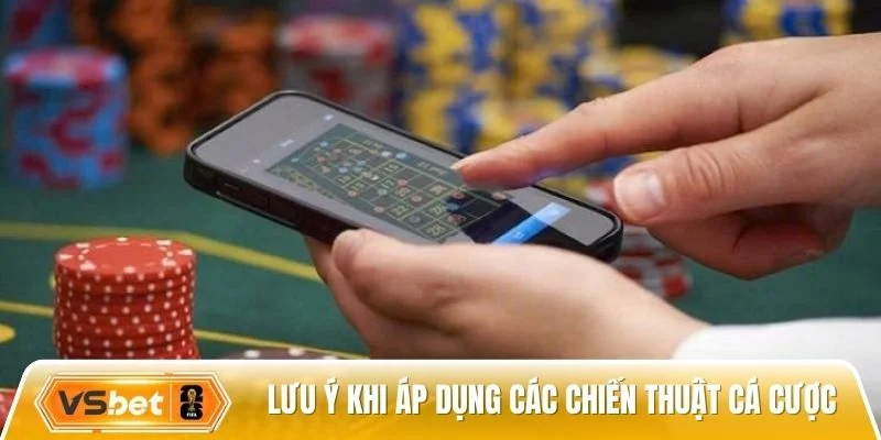 Lưu ý để áp dụng các chiến thuật cá cược