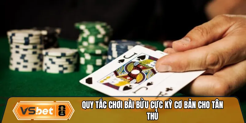Quy tắc chơi bài bửu cực kỳ cơ bản cho tân thủ