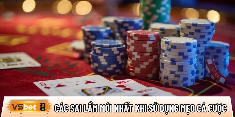 Tổng hợp các sai lầm mới nhất khi sử dụng mẹo cá cược