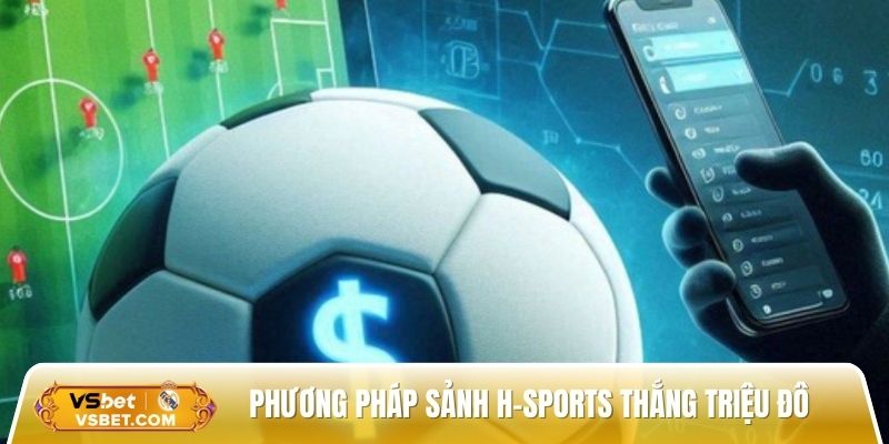 Top phương pháp sảnh cược H-Sports thắng triệu đô