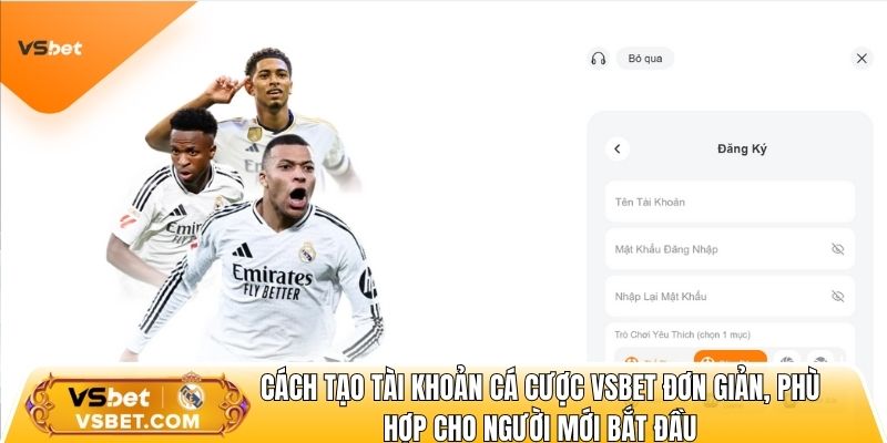 Cách tạo tài khoản cá cược Vsbet đơn giản, phù hợp cho người mới bắt đầu